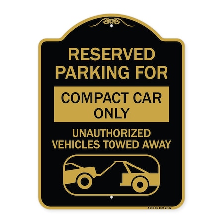 Signmission Reserved Parking for Compact Car Unauthorized Vehicles Towed Away Alum, 18" x 24", BG-1824-23122 A-DES-BG-1824-23122